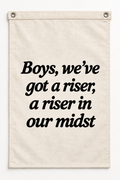 “Boys, we've got a riser, a riser in our midst” canvas flag on a white background