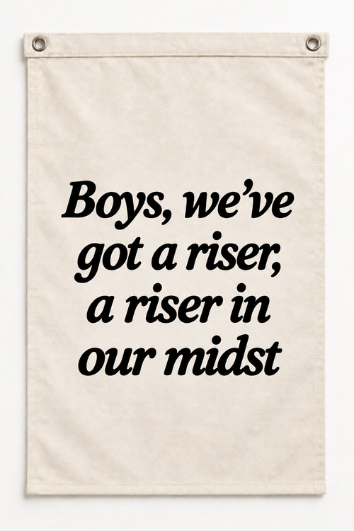 “Boys, we've got a riser, a riser in our midst” canvas flag on a white background