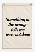 “Something in the orange tells me we're not done” canvas flag on a white background