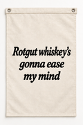 “Rotgut whiskey's gonna ease my mind” canvas flag on a white background