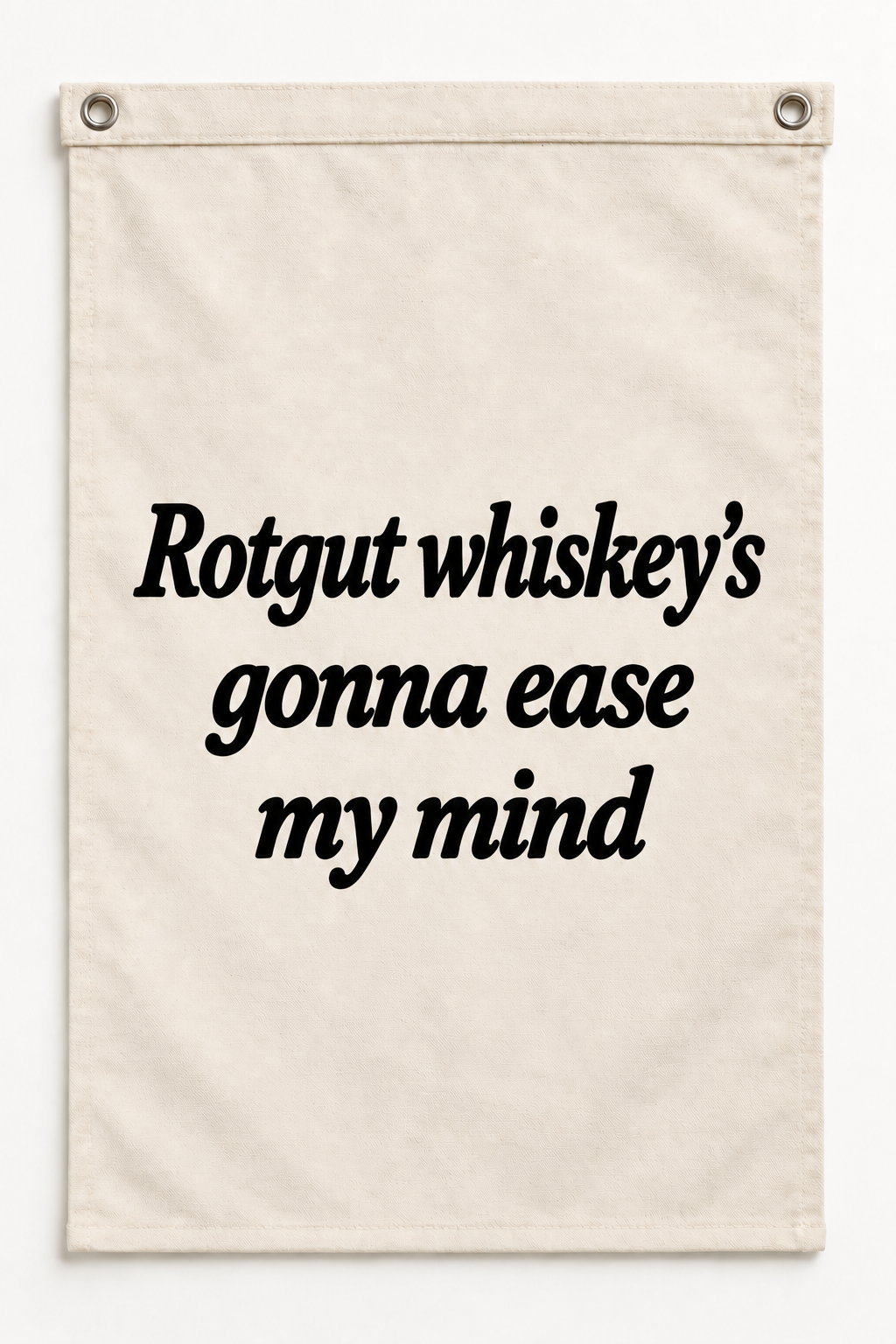 “Rotgut whiskey's gonna ease my mind” canvas flag on a white background